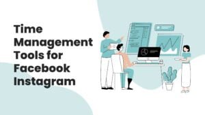 Time management tools for facebook and instagram